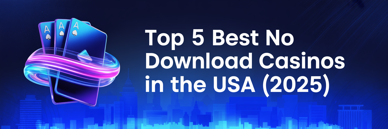 Top 5 Best No Download Casinos in the USA (2025)